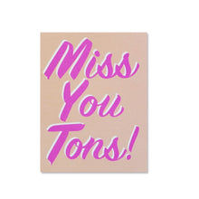 Load image into Gallery viewer, Miss You Tons!